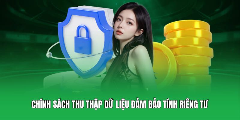 Chính sách thu thập dữ liệu đảm bảo tính riêng tư
