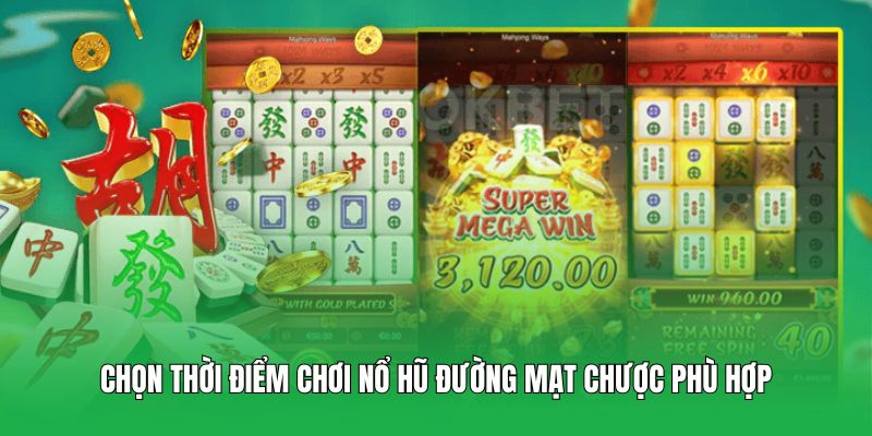 Chọn thời điểm chơi nổ hũ Đường Mạt Chược phù hợp