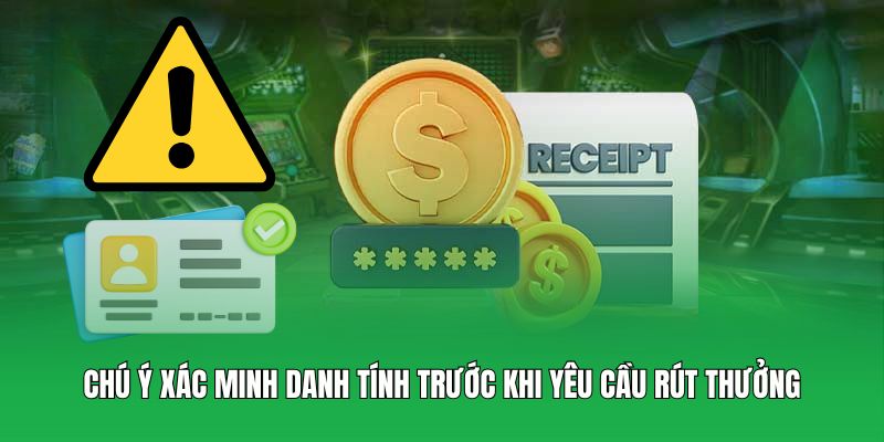 Chú ý xác minh danh tính trước khi yêu cầu rút thưởng