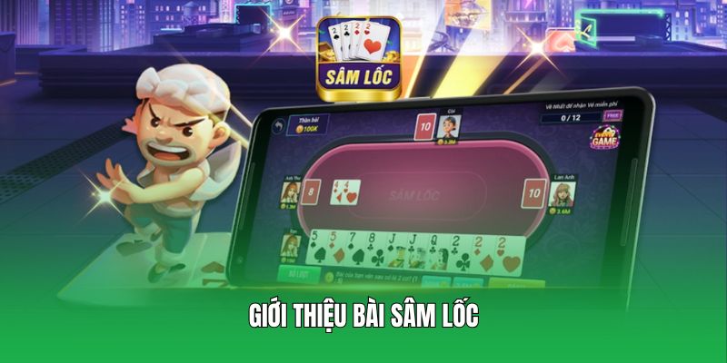 Giới thiệu đôi nét về game bài Sâm Lốc