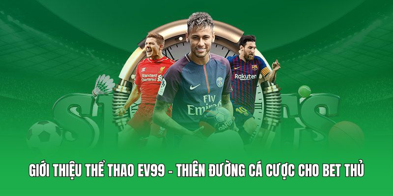 Giới thiệu thể thao EV99 - Thiên đường cá cược cho bet thủ