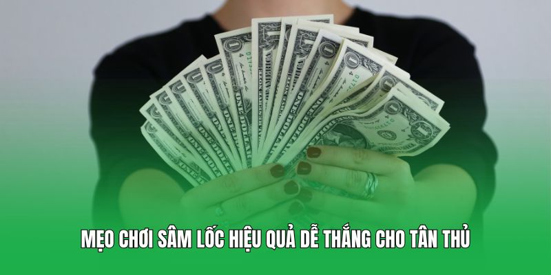 Mẹo chơi Sâm Lốc hiệu quả dễ thắng cho tân thủ