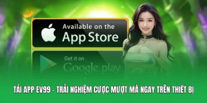 Tải App EV99 – Trải Nghiệm Cược Mượt Mà Ngay Trên Thiết Bị