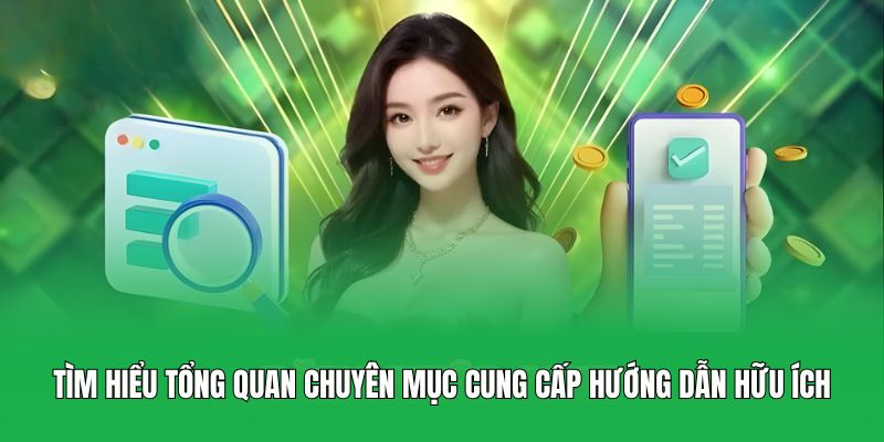 Tìm hiểu tổng quan chuyên mục cung cấp hướng dẫn hữu ích