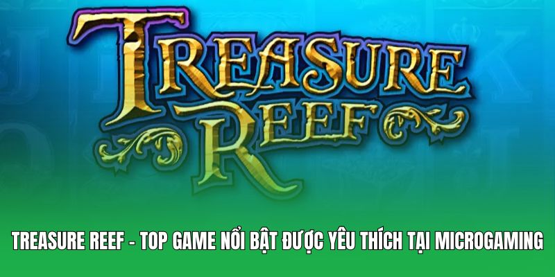 Treasure Reef - Top game nổi bật được yêu thích tại Microgaming